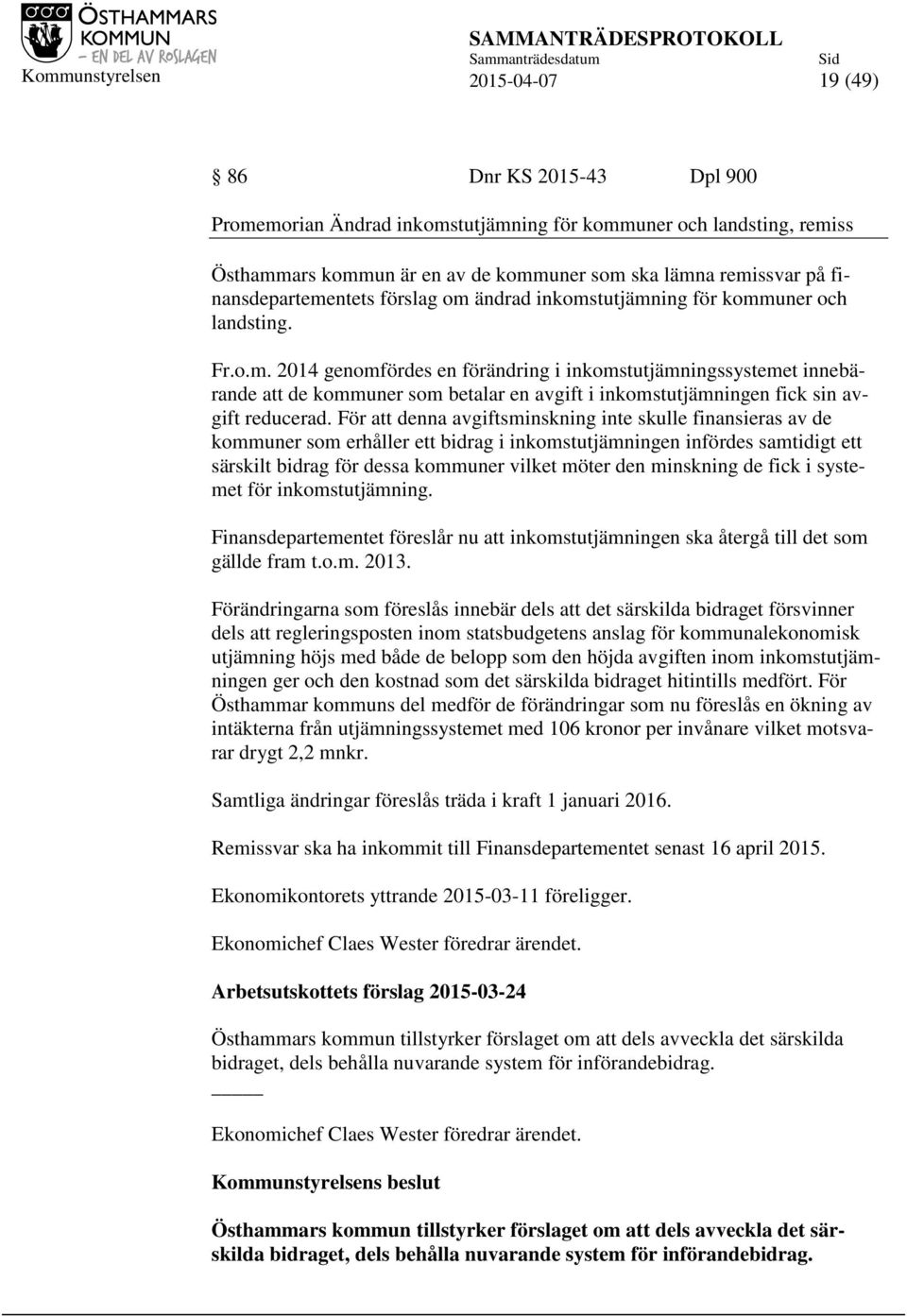 För att denna avgiftsminskning inte skulle finansieras av de kommuner som erhåller ett bidrag i inkomstutjämningen infördes samtidigt ett särskilt bidrag för dessa kommuner vilket möter den minskning