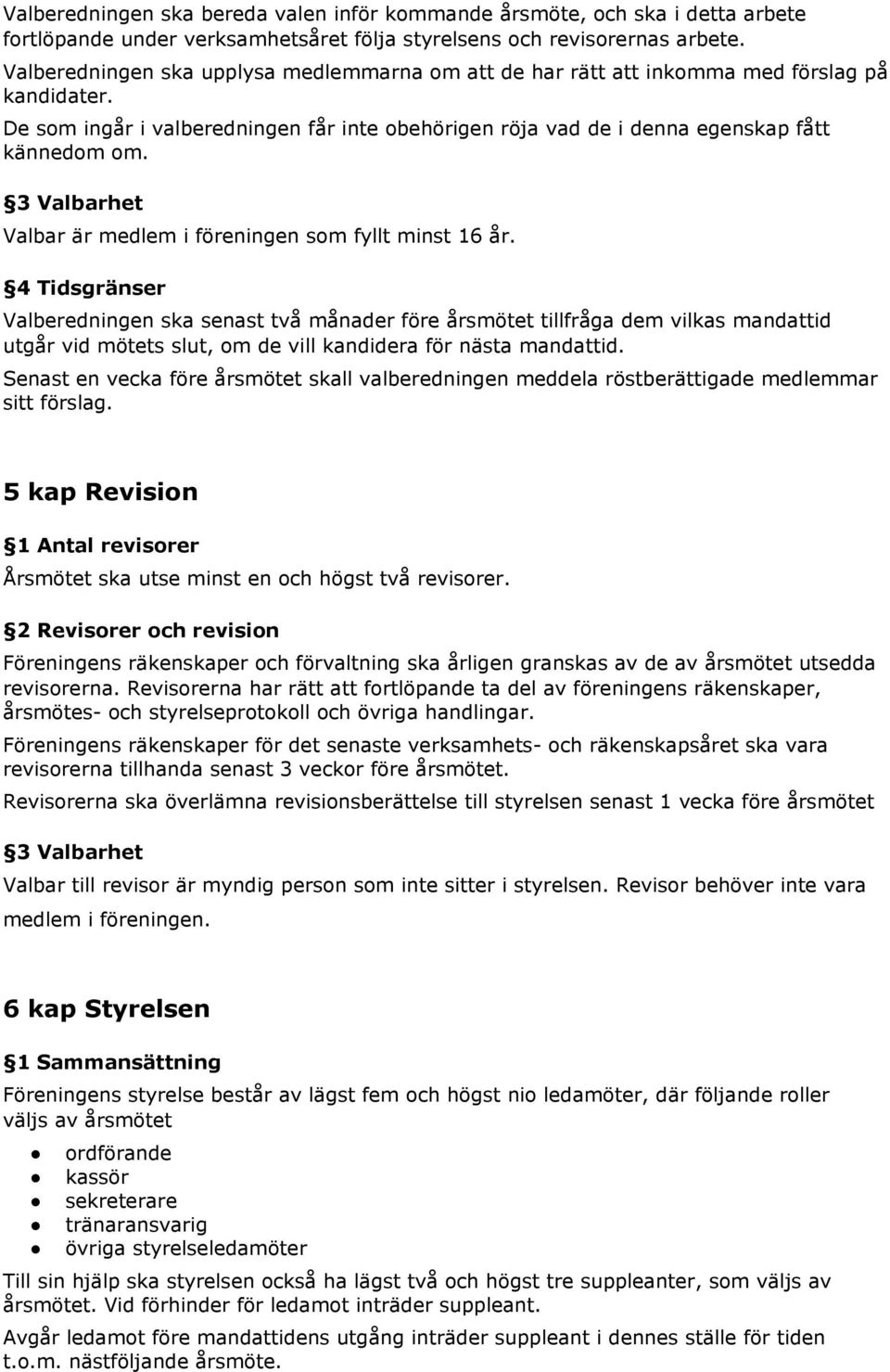 Valbar är medlem i föreningen som fyllt minst 16 år.
