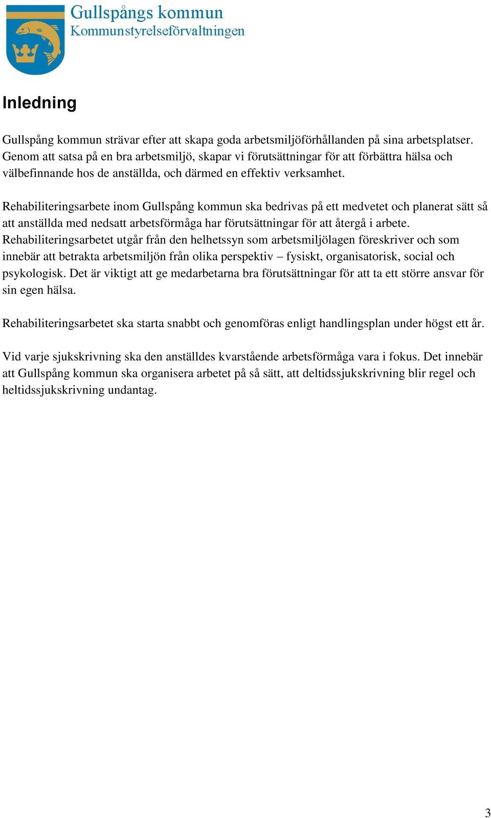 Rehabiliteringsarbete inom Gullspång kommun ska bedrivas på ett medvetet och planerat sätt så att anställda med nedsatt arbetsförmåga har förutsättningar för att återgå i arbete.