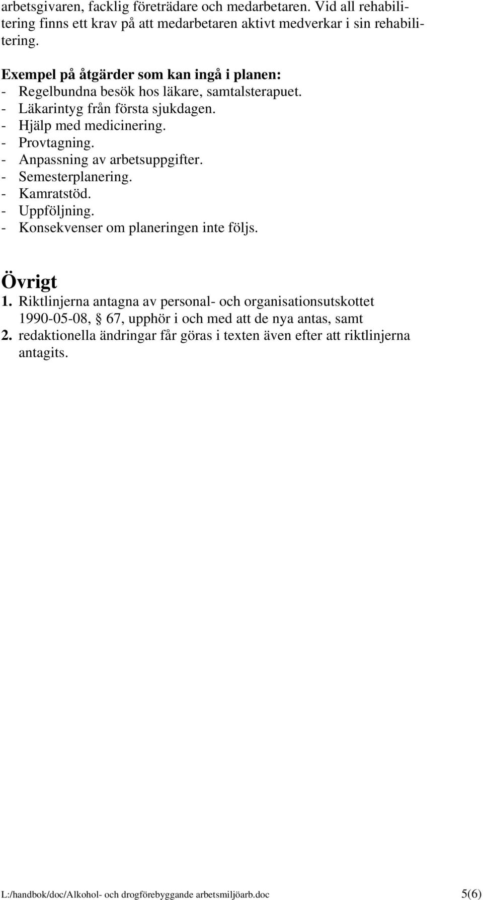 - Anpassning av arbetsuppgifter. - Semesterplanering. - Kamratstöd. - Uppföljning. - Konsekvenser om planeringen inte följs. Övrigt 1.