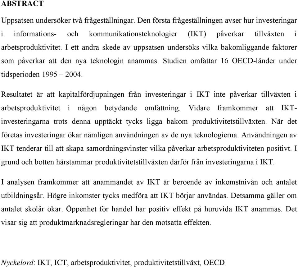 Resultatet är att kapitalfördjupningen från investeringar i IKT inte påverkar tillväxten i arbetsproduktivitet i någon betydande omfattning.