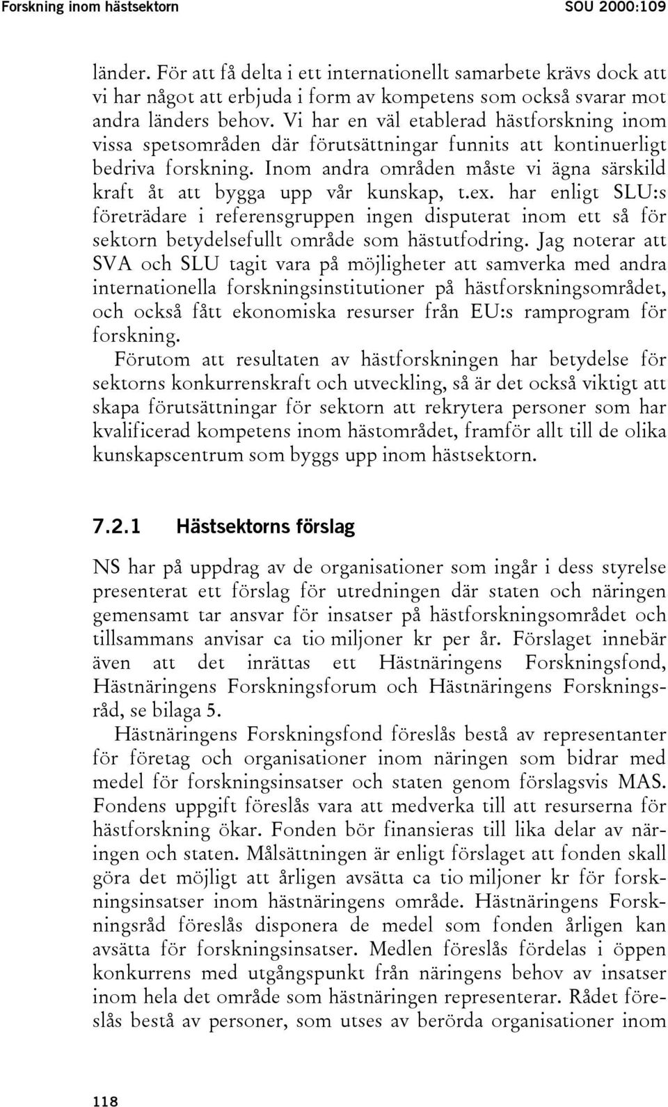 Inom andra områden måste vi ägna särskild kraft åt att bygga upp vår kunskap, t.ex.