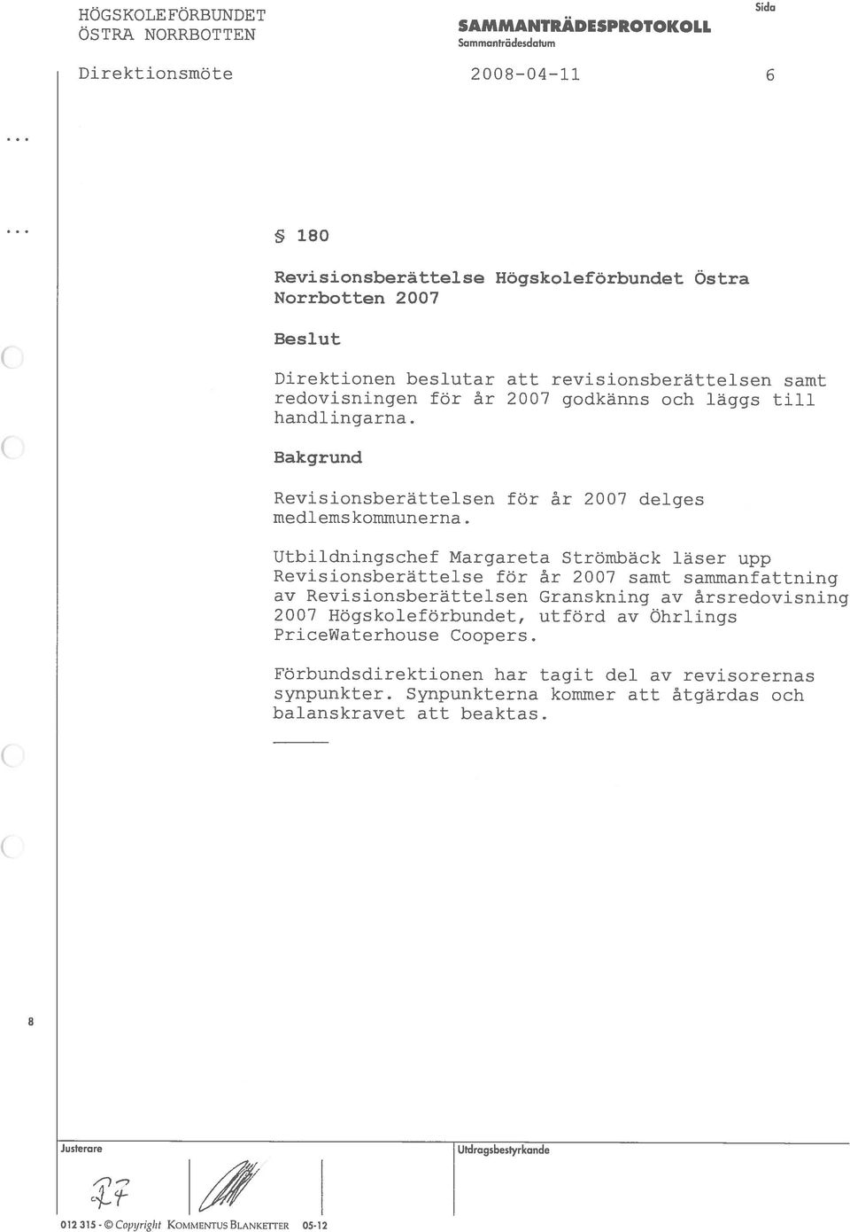 Utbildningschef Margareta StrOrnbäck laser upp Revisionsberättelse for ár 2007 samt sarnmanfattning av Revisionsberattelsen Granskning av ársredovisning 2007 Hogskoleforbundet, utford av