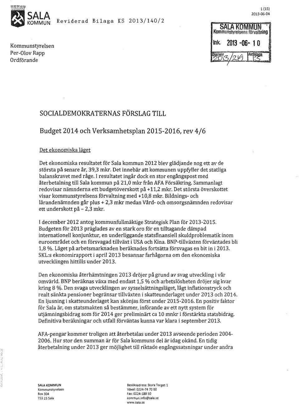 största på senare år, 39,3 mkr. Det innebär att kommunen uppfyller det statliga balanskravet med råge.