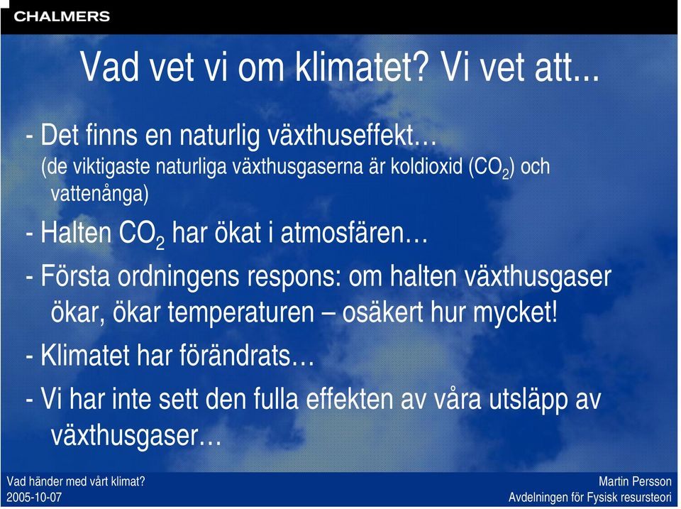 (CO 2 ) och vattenånga) - Halten CO 2 har ökat i atmosfären - Första ordningens respons: om