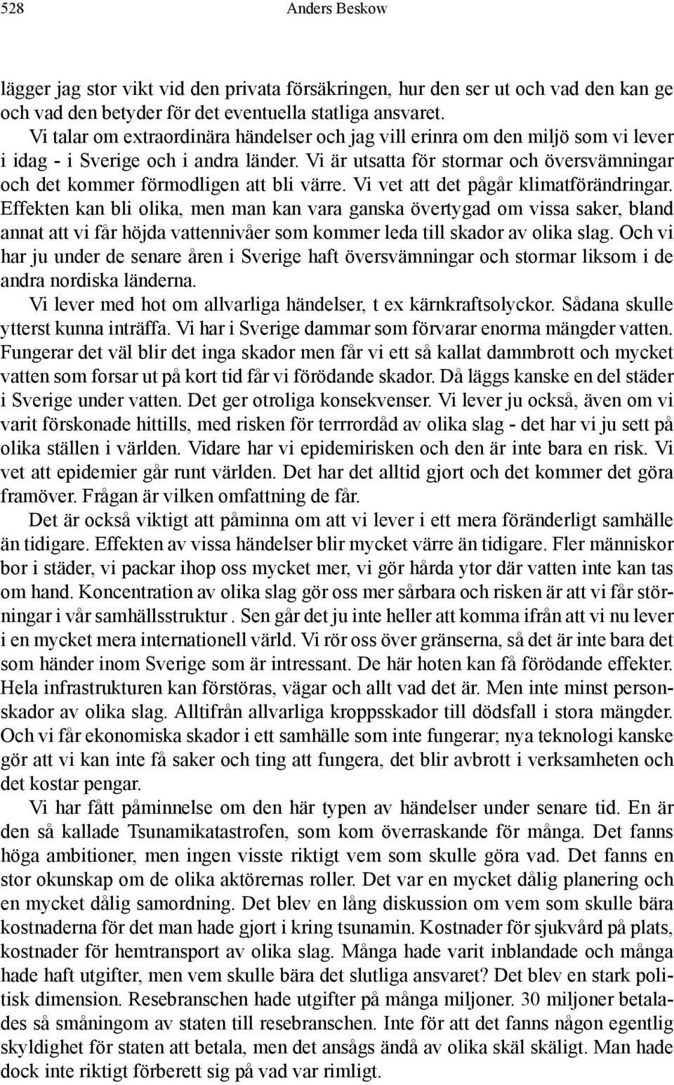 Vi är utsatta för stormar och översvämningar och det kommer förmodligen att bli värre. Vi vet att det pågår klimatförändringar.