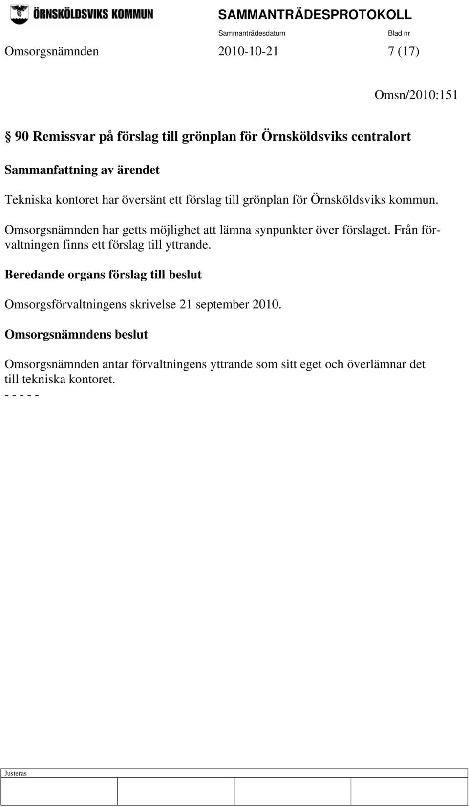 Omsorgsnämnden har getts möjlighet att lämna synpunkter över förslaget. Från förvaltningen finns ett förslag till yttrande.