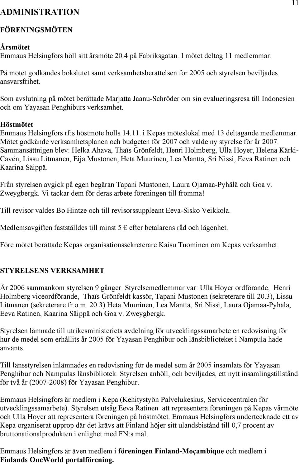 Som avslutning på mötet berättade Marjatta Jaanu-Schröder om sin evalueringsresa till Indonesien och om Yayasan Penghiburs verksamhet. Höstmötet Emmaus Helsingfors rf:s höstmöte hölls 14.11.