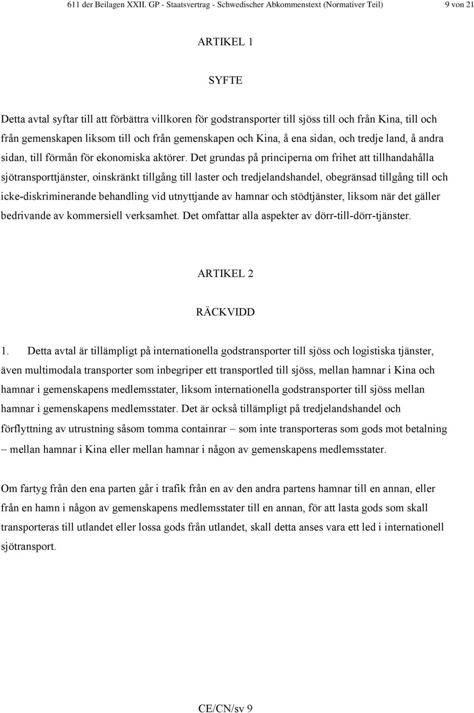 från gemenskapen liksom till och från gemenskapen och Kina, å ena sidan, och tredje land, å andra sidan, till förmån för ekonomiska aktörer.