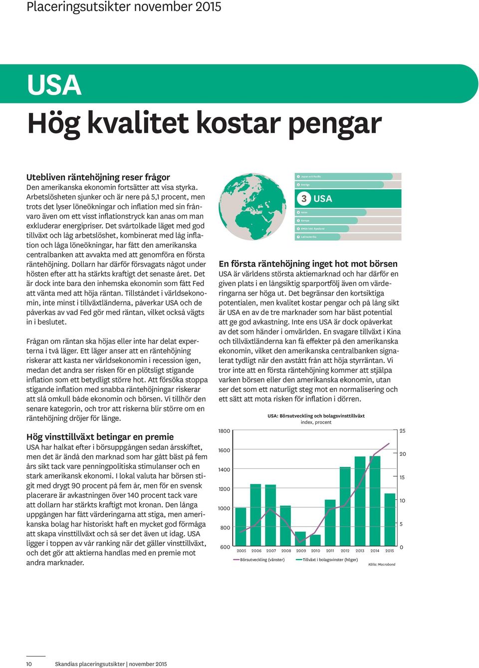 Det svårtolkade läget med god tillväxt och låg arbetslöshet, kombinerat med låg inflation och låga löneökningar, har fått den amerikanska centralbanken att avvakta med att genomföra en första