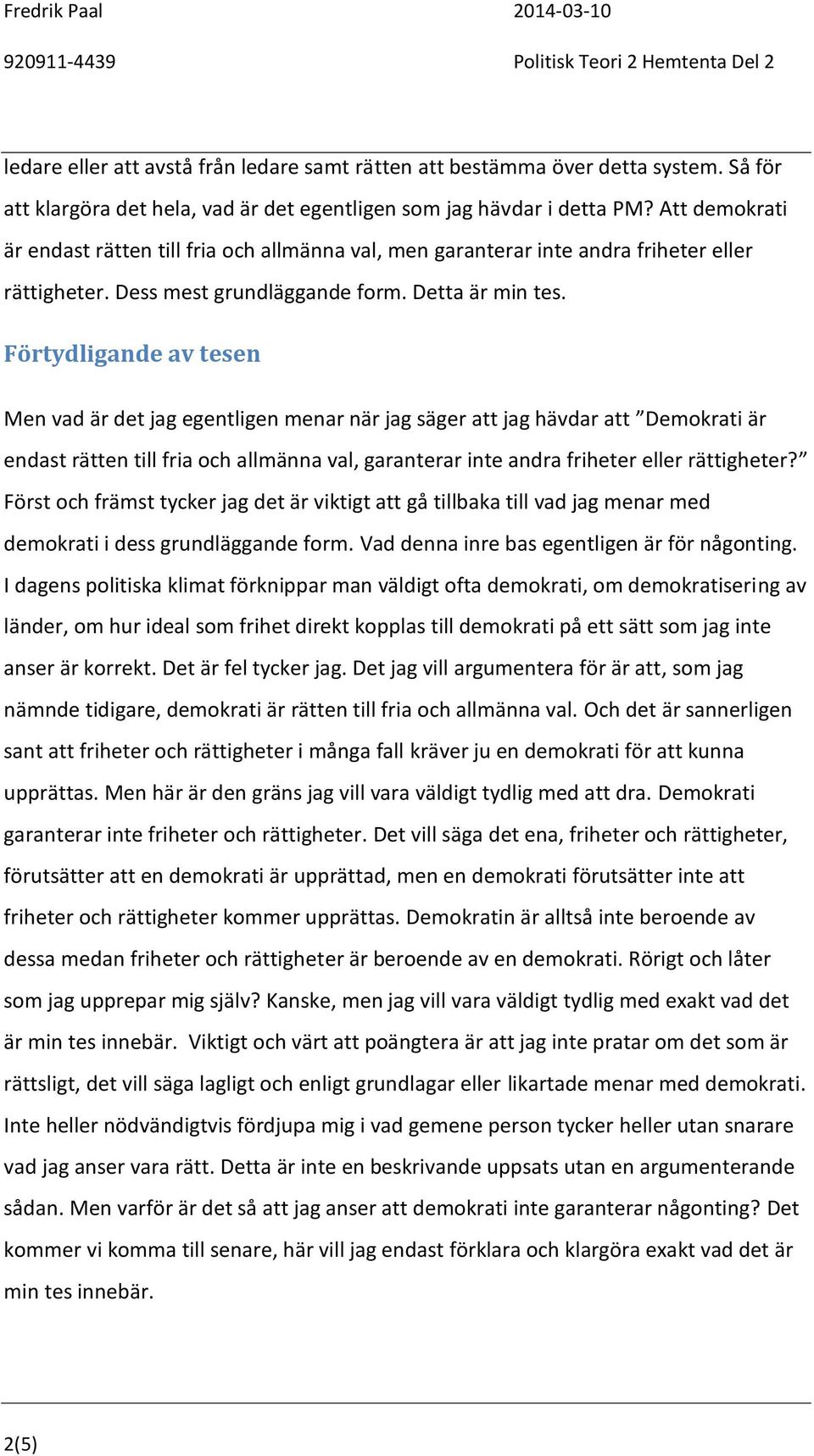 Förtydligande av tesen Men vad är det jag egentligen menar när jag säger att jag hävdar att Demokrati är endast rätten till fria och allmänna val, garanterar inte andra friheter eller rättigheter?