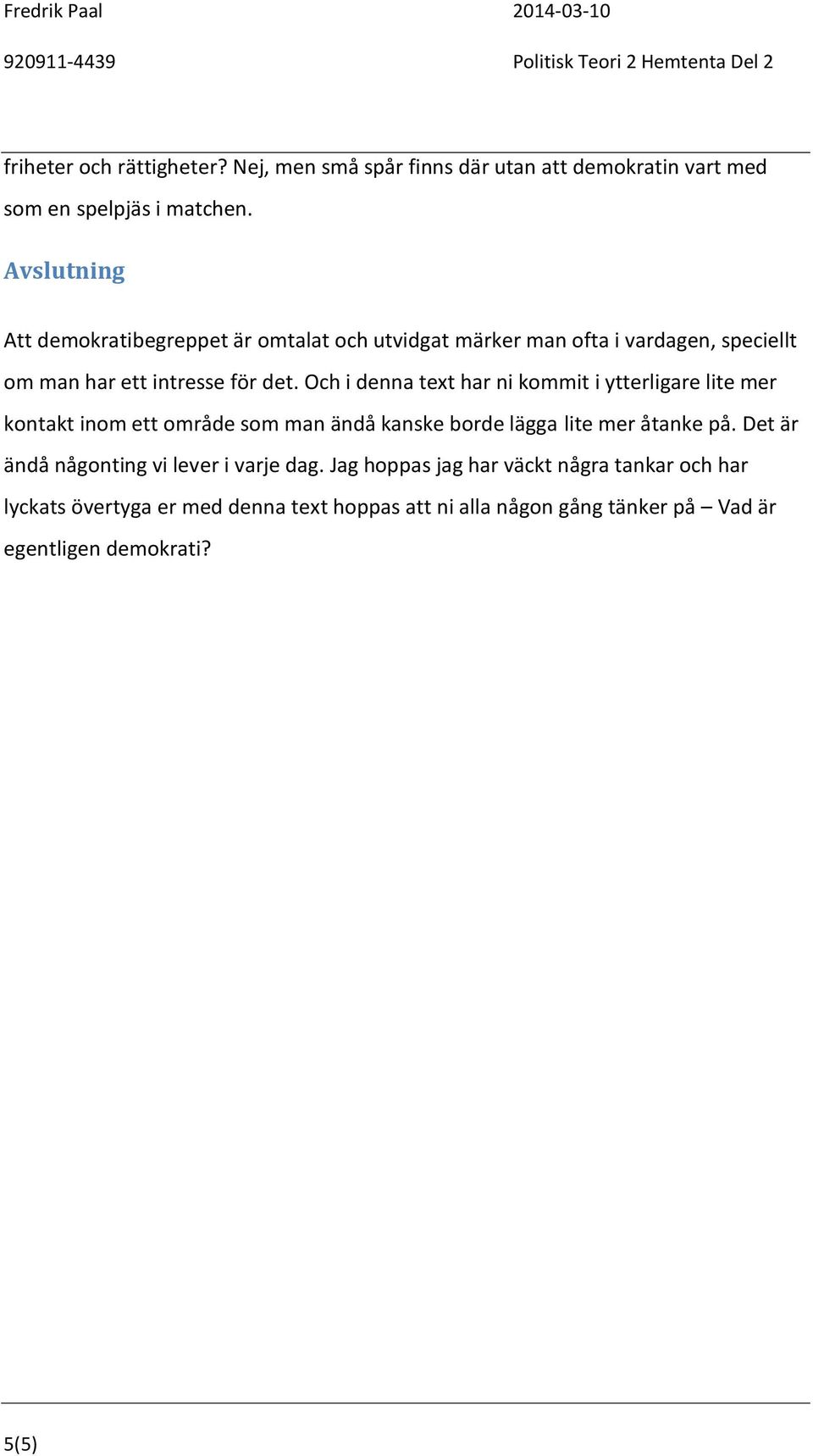 Och i denna text har ni kommit i ytterligare lite mer kontakt inom ett område som man ändå kanske borde lägga lite mer åtanke på.