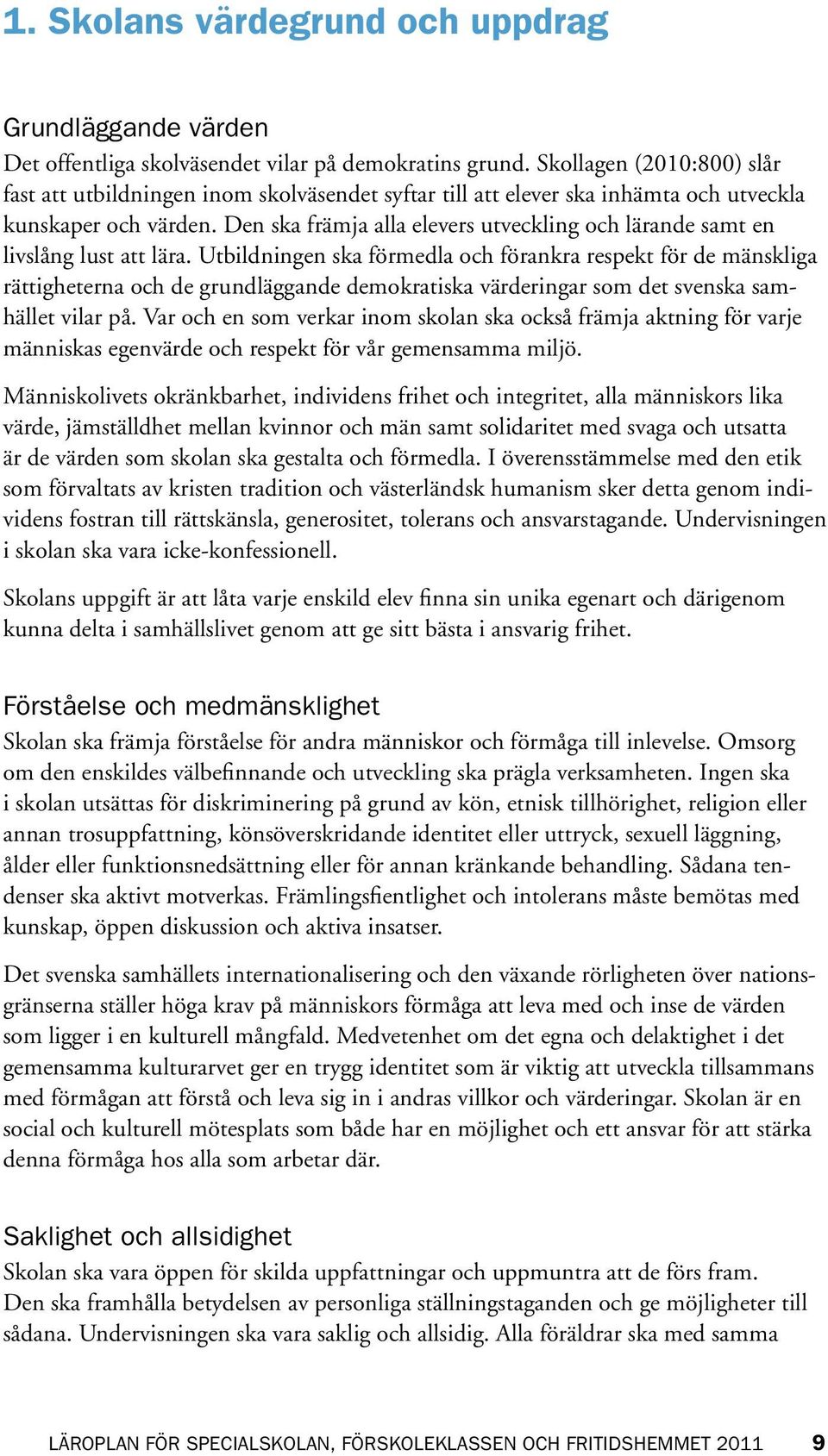 Den ska främja alla elevers utveckling och lärande samt en livslång lust att lära.