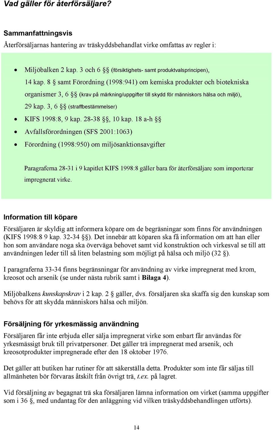 8 samt Förordning (1998:941) om kemiska produkter och biotekniska organismer 3, 6 (krav på märkning/uppgifter till skydd för människors hälsa och miljö), 29 kap.