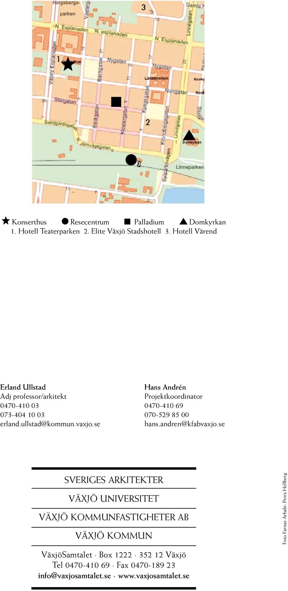 0000%3B&stq=0&imgmode=0&tpl=print_map Sida 1 av 1 Erland Ullstad hans Andrén Adj professor/arkitekt Projektkoordinator 0470-410 03 0470-410 69 073-404 10 03 070-529