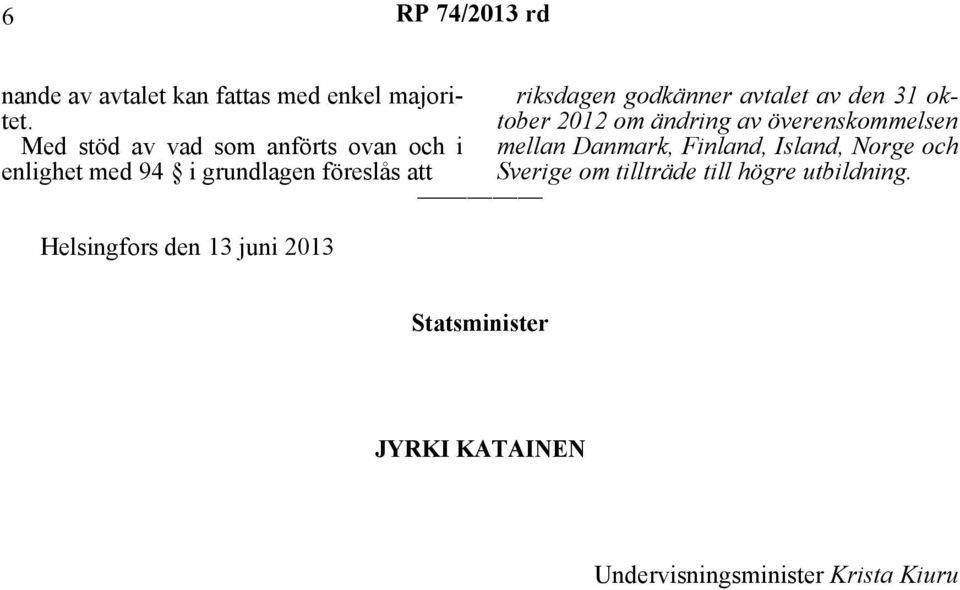 juni 2013 riksdagen godkänner avtalet av den 31 oktober 2012 om ändring av överenskommelsen mellan
