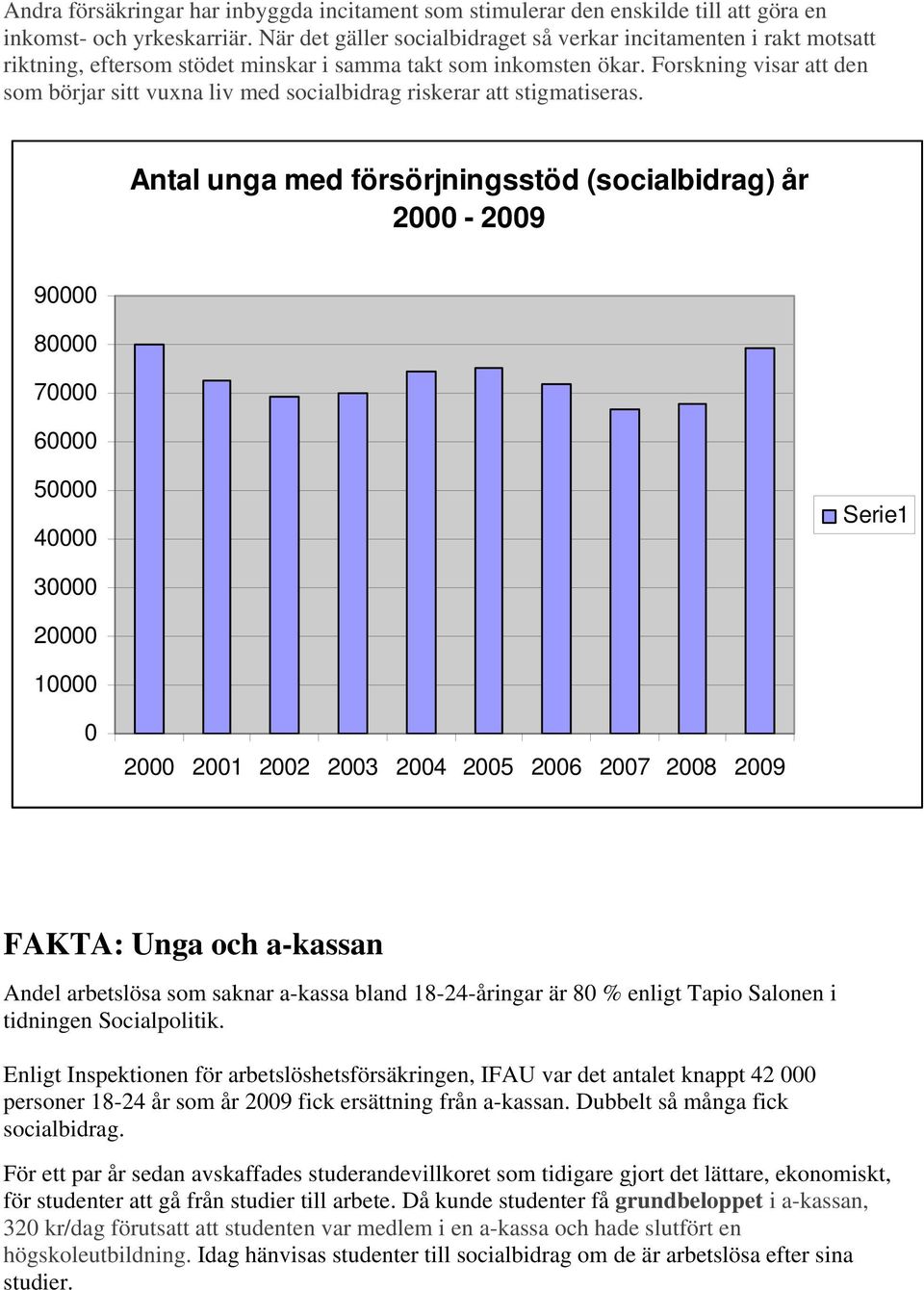 Forskning visar att den som börjar sitt vuxna liv med socialbidrag riskerar att stigmatiseras.