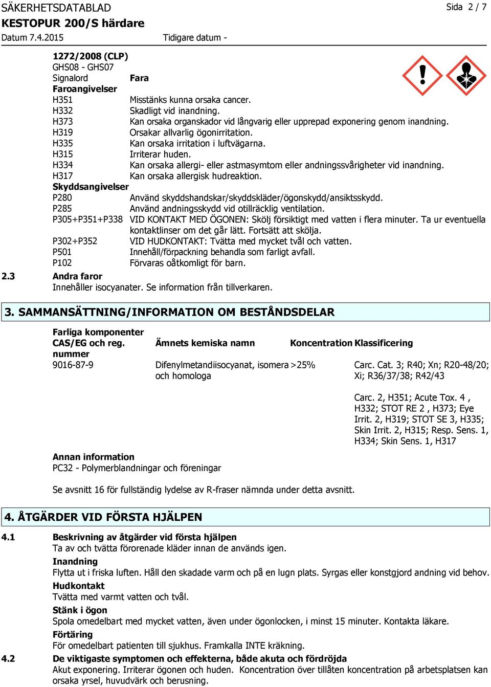 H334 Kan orsaka allergi eller astmasymtom eller andningssvårigheter vid inandning. H317 Kan orsaka allergisk hudreaktion.