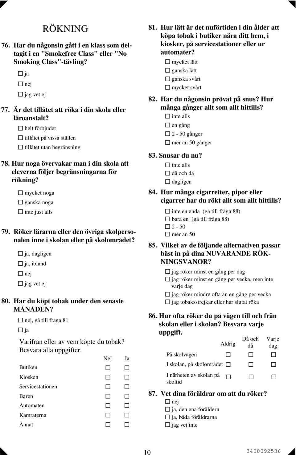 Röker lärarna eller den övriga skolpersonalen inne i skolan eller på skolområdet?, dagligen, ibland g vet ej 80. Har du köpt tobak under den senaste MÅNADEN?