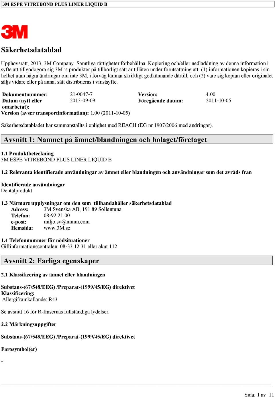 några ändringar om inte 3M, i förväg lämnar skriftligt godkännande därtill, och (2) vare sig kopian eller originalet säljs vidare eller på annat sätt distribueras i vinstsyfte.