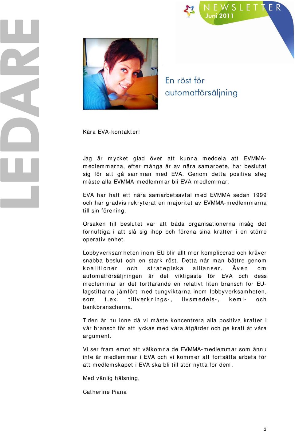 Genom detta positiva steg måste alla EVMMA-medlemmar bli EVA-medlemmar.