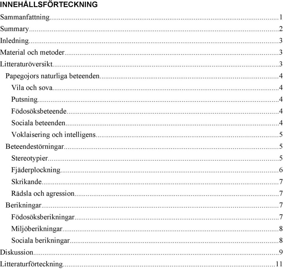 ..4 Voklaisering och intelligens...5 Beteendestörningar...5 Stereotypier...5 Fjäderplockning...6 Skrikande.