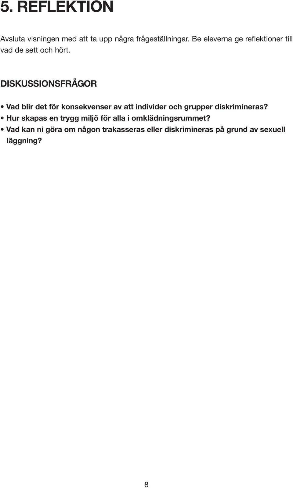 DISKUSSIONSFRÅGOR Vad blir det för konsekvenser av att individer och grupper diskrimineras?