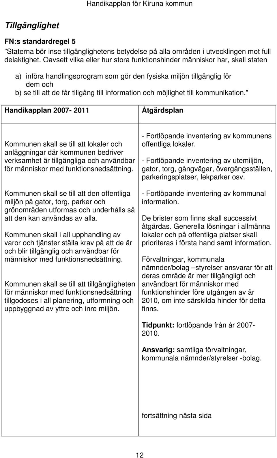 och möjlighet till kommunikation.