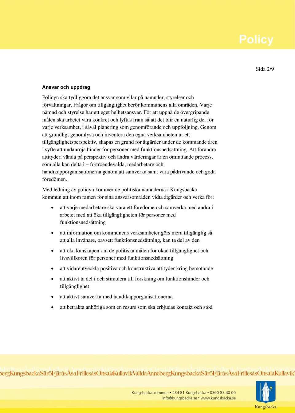 För att uppnå de övergripande målen ska arbetet vara konkret och lyftas fram så att det blir en naturlig del för varje verksamhet, i såväl planering som genomförande och uppföljning.