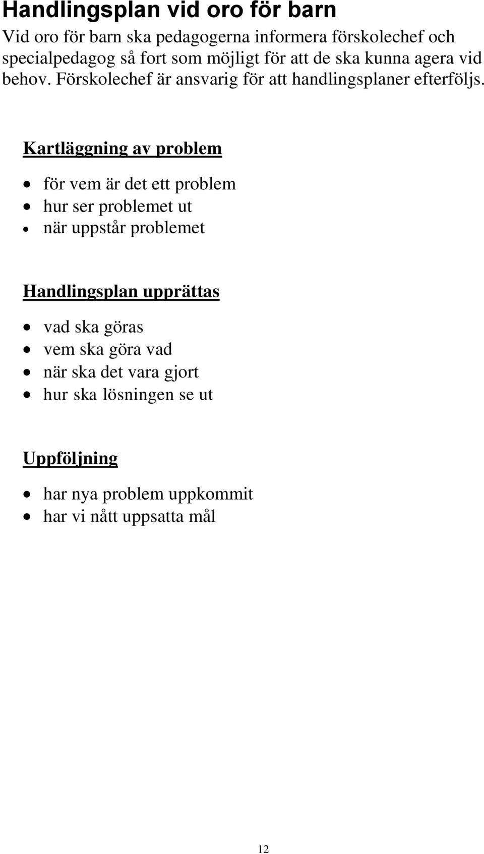 Kartläggning av problem för vem är det ett problem hur ser problemet ut när uppstår problemet Handlingsplan upprättas vad