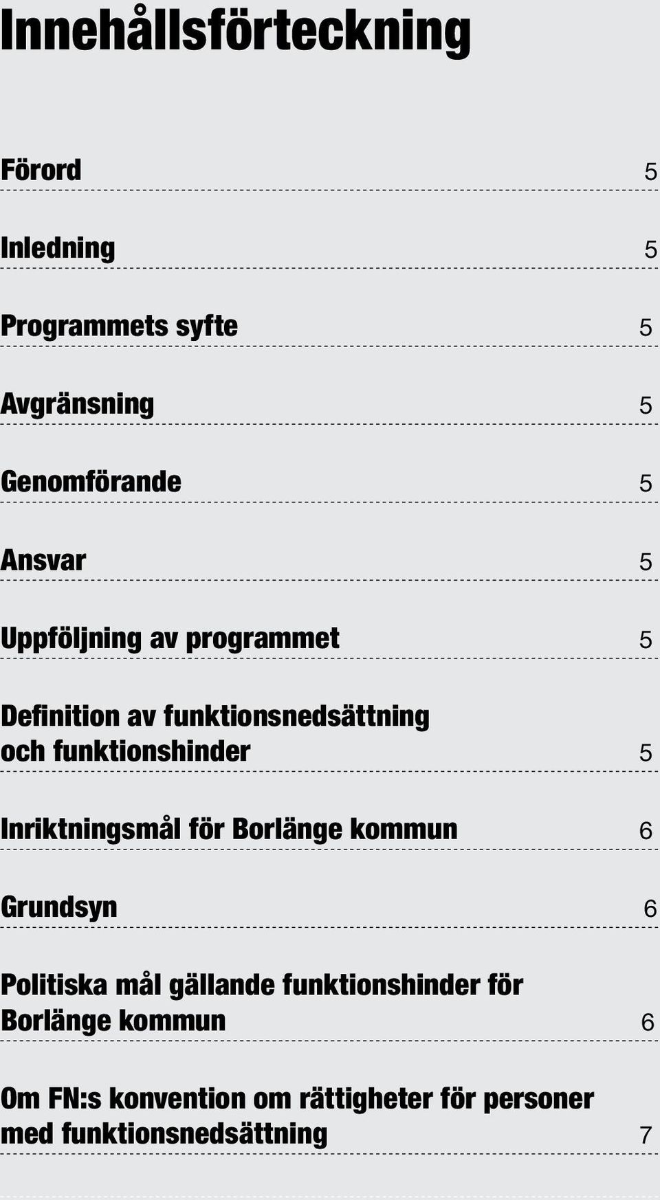 5 Inriktningsmål för Borlänge kommun 6 Grundsyn 6 Politiska mål gällande funktionshinder