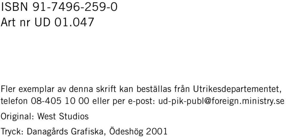 Utrikesdepartementet, telefon 08-405 10 00 eller per e-post: