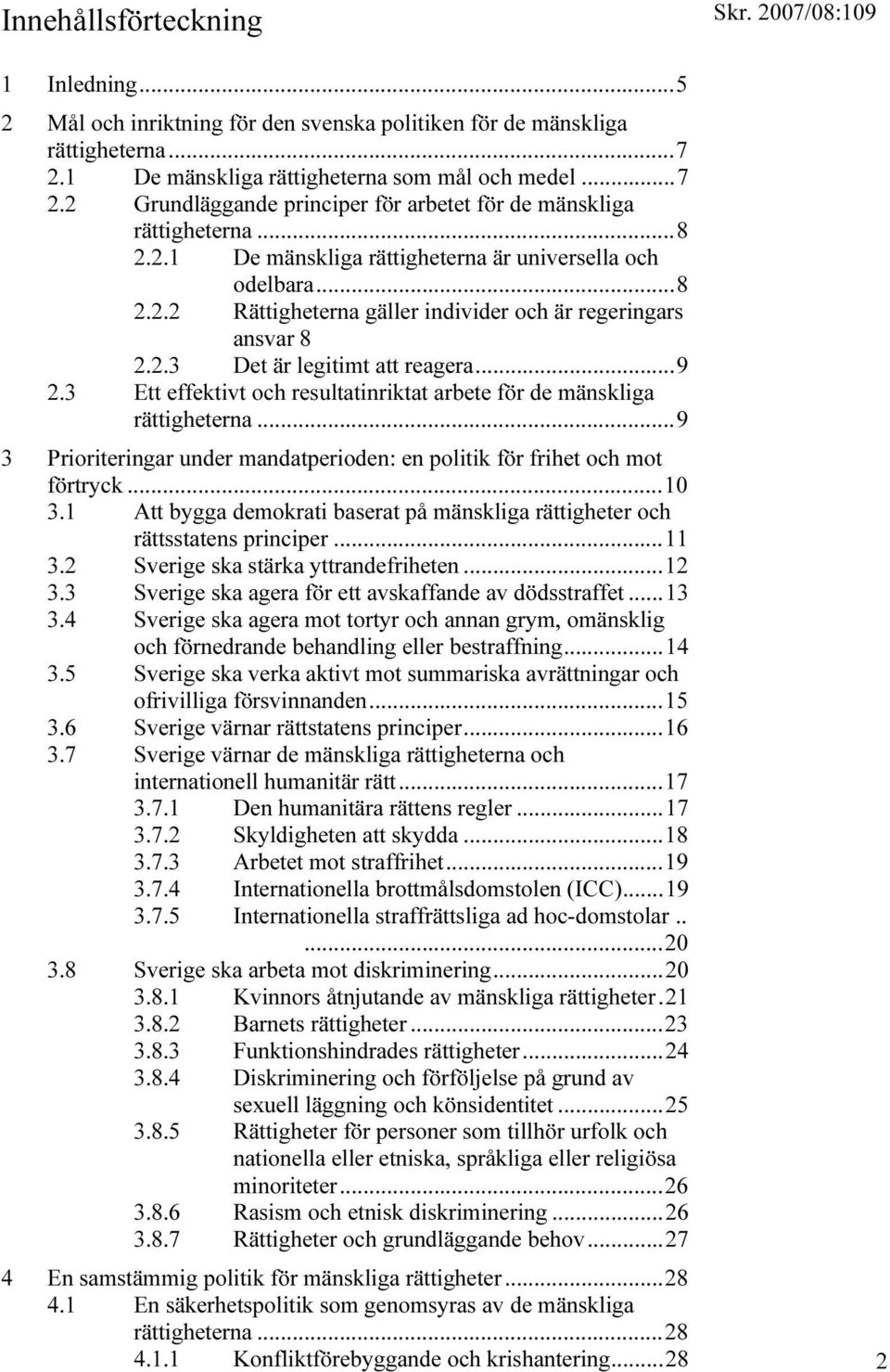 3 Ett effektivt och resultatinriktat arbete för de mänskliga rättigheterna...9 3 Prioriteringar under mandatperioden: en politik för frihet och mot förtryck...10 3.