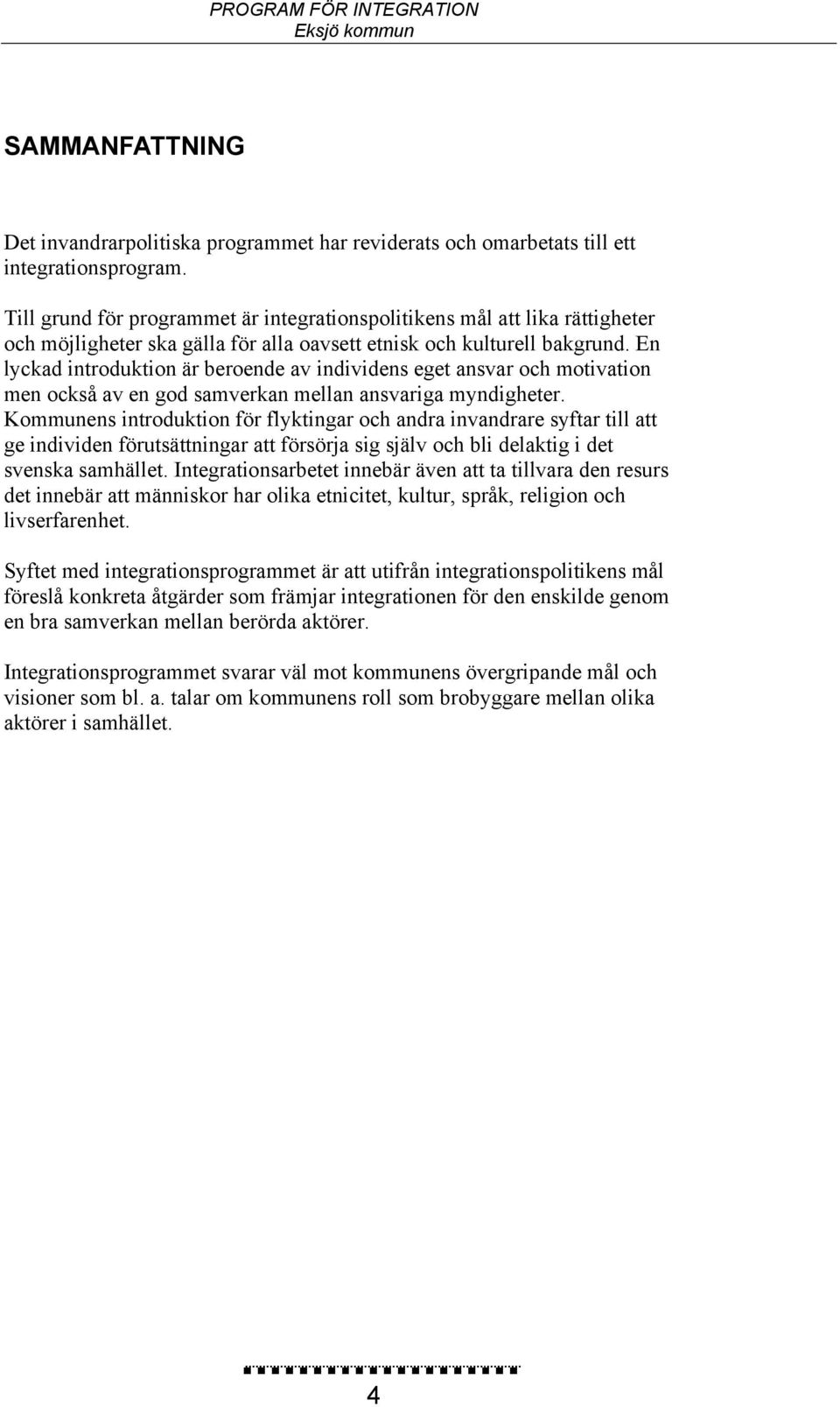 En lyckad introduktion är beroende av individens eget ansvar och motivation men också av en god samverkan mellan ansvariga myndigheter.