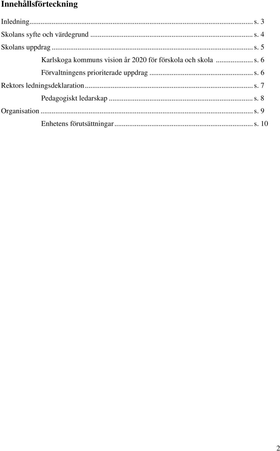 .. s. 6 Rektors ledningsdeklaration... s. 7 Pedagogiskt ledarskap... s. 8 Organisation.