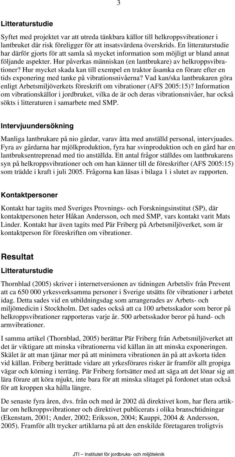 Hur mycket skada kan till exempel en traktor åsamka en förare efter en tids exponering med tanke på vibrationsnivåerna?