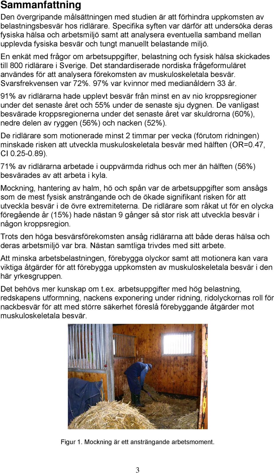 En enkät med frågor om arbetsuppgifter, belastning och fysisk hälsa skickades till 800 ridlärare i Sverige.