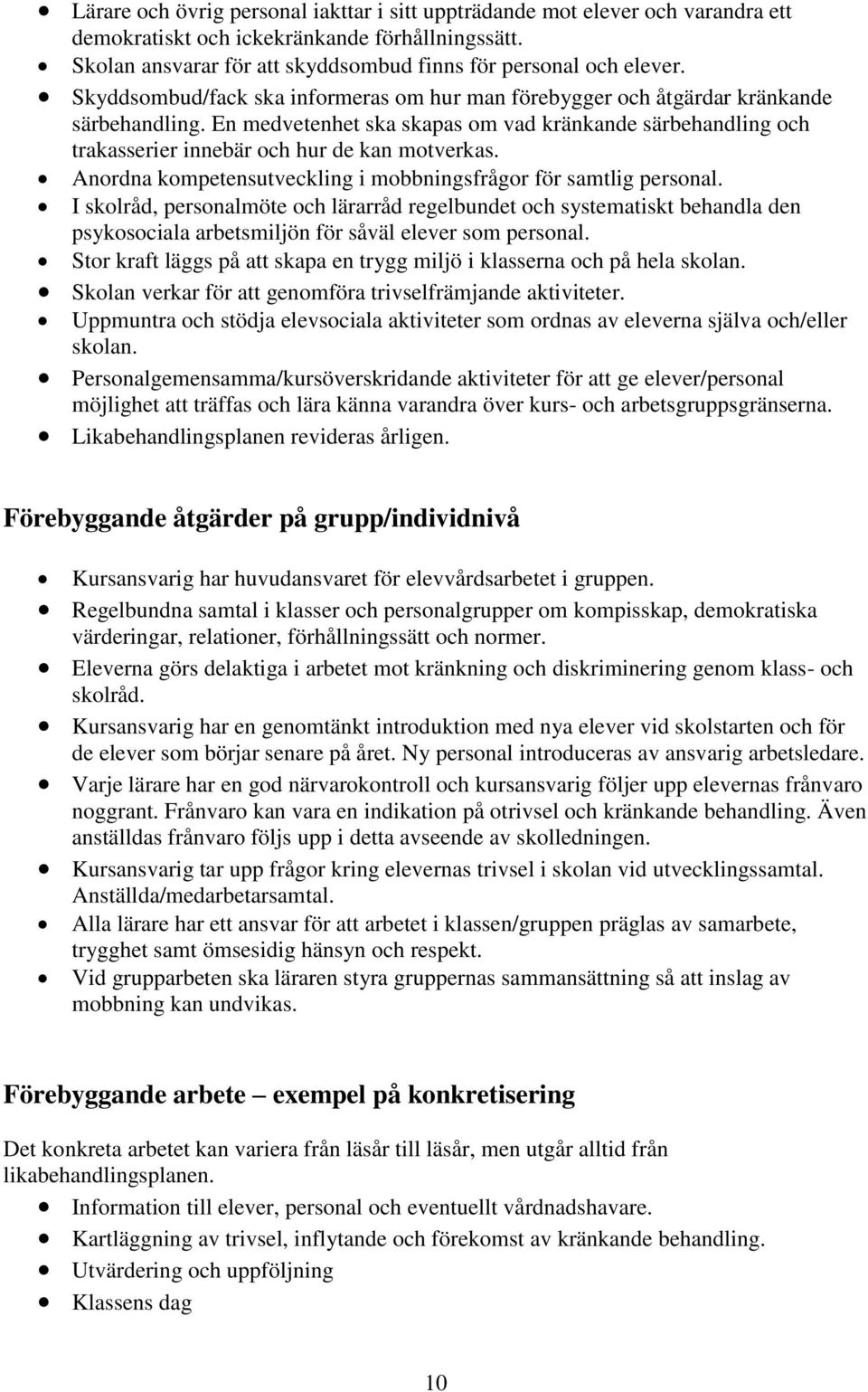 Anordna kompetensutveckling i mobbningsfrågor för samtlig personal.