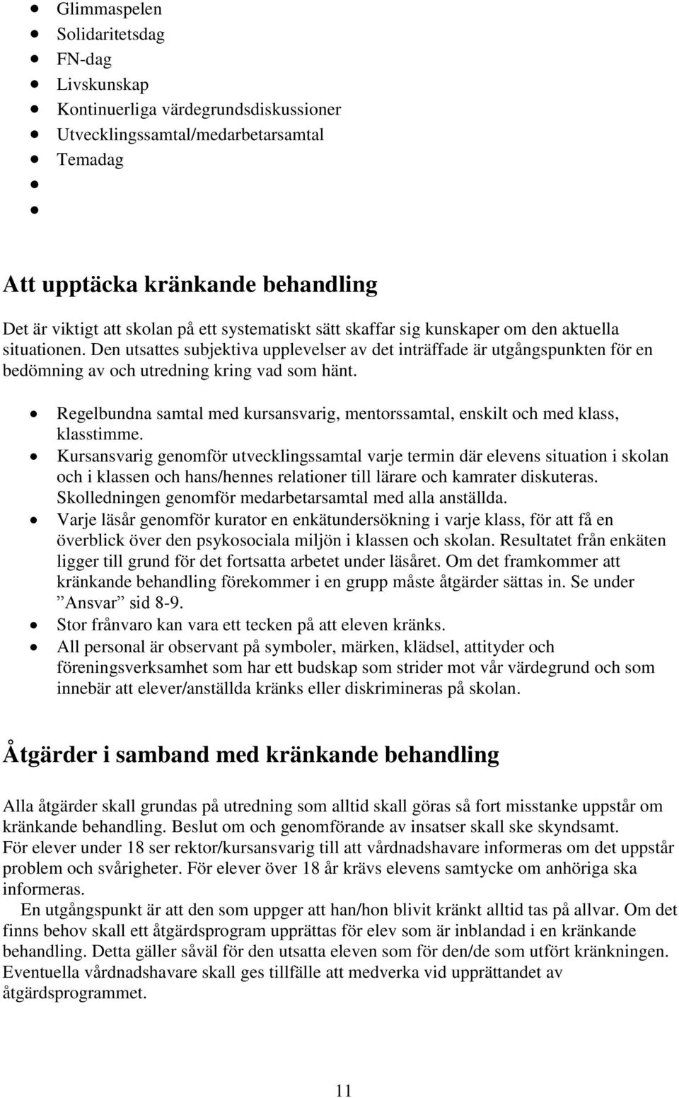 Regelbundna samtal med kursansvarig, mentorssamtal, enskilt och med klass, klasstimme.