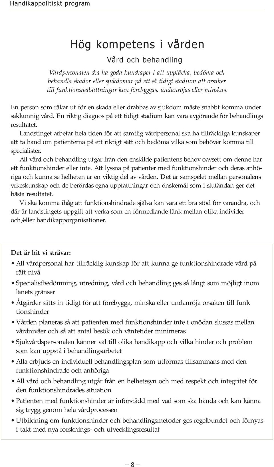 En riktig diagnos på ett tidigt stadium kan vara avgörande för behandlings resultatet.