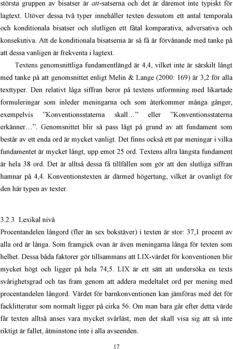 Att de konditionala bisatserna är så få är förvånande med tanke på att dessa vanligen är frekventa i lagtext.