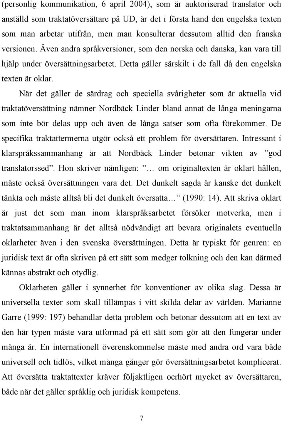 Detta gäller särskilt i de fall då den engelska texten är oklar.