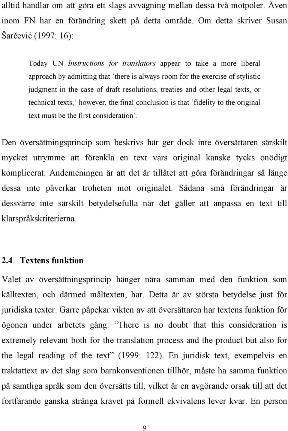 in the case of draft resolutions, treaties and other legal texts, or technical texts; however, the final conclusion is that fidelity to the original text must be the first consideration.