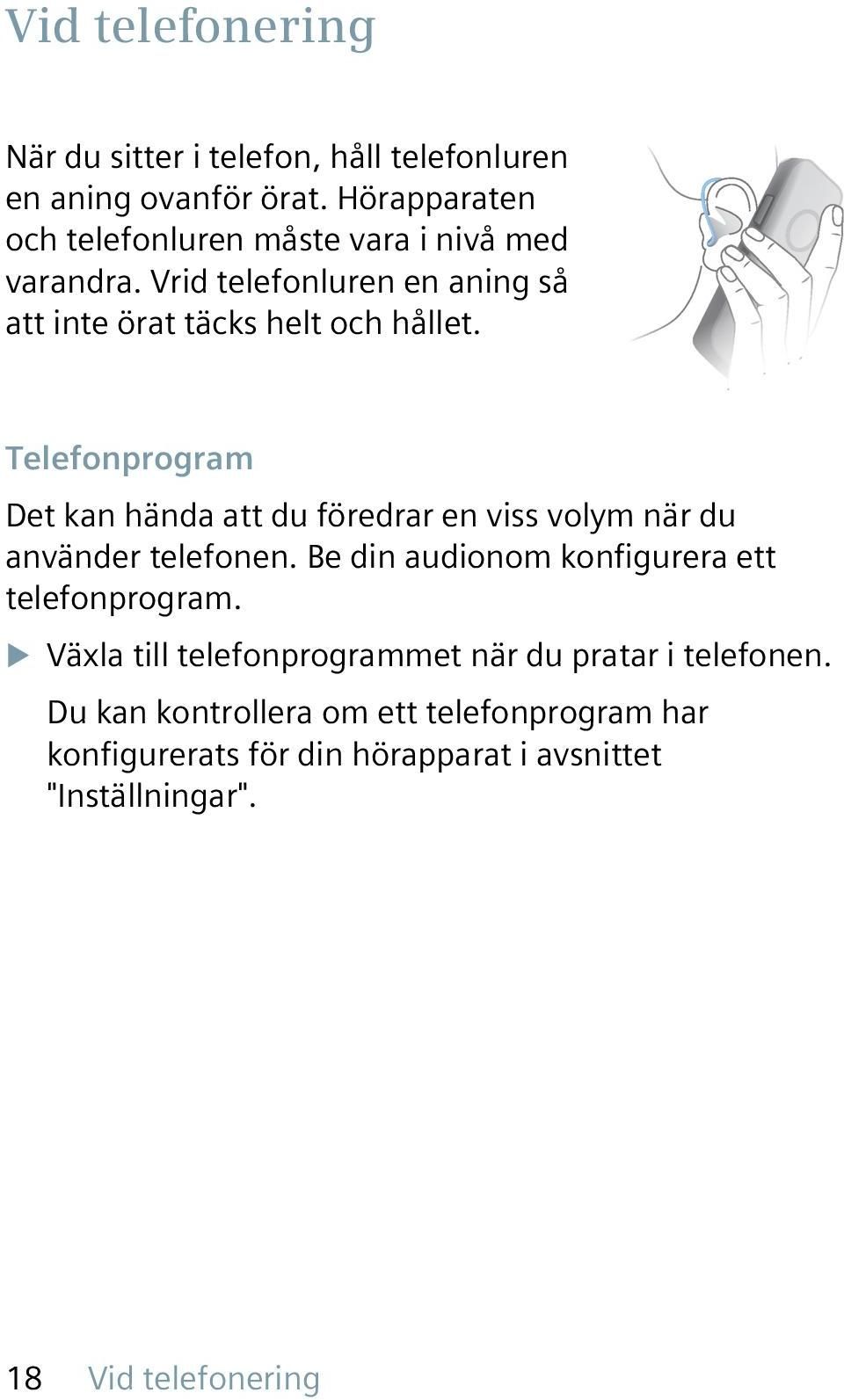 Telefonprogram Det kan hända att du föredrar en viss volym när du använder telefonen. Be din audionom konfigurera ett telefonprogram.