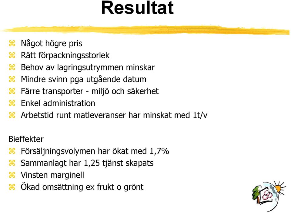 administration Arbetstid runt matleveranser har minskat med 1t/v Bieffekter