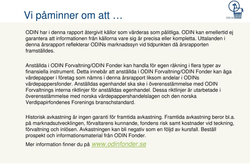 Anställda i ODIN Forvaltning/ODIN Fonder kan handla för egen räkning i flera typer av finansiella instrument.