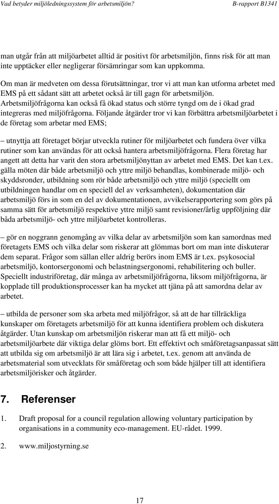 Arbetsmiljöfrågorna kan också få ökad status och större tyngd om de i ökad grad integreras med miljöfrågorna.