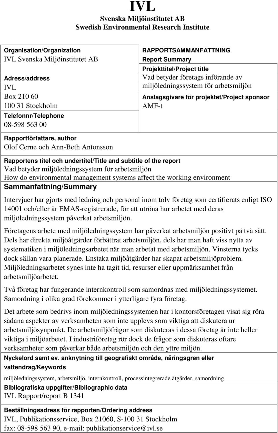 Rapportförfattare, author Olof Cerne och Ann-Beth Antonsson Rapportens titel och undertitel/title and subtitle of the report Vad betyder miljöledningssystem för arbetsmiljön How do environmental