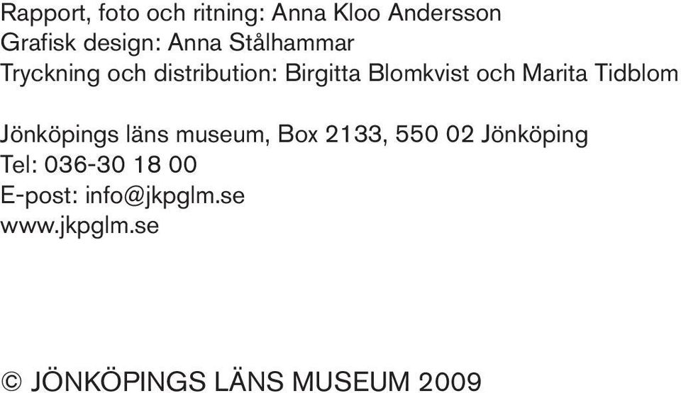 Tidblom Jönköpings läns museum, Box 2133, 550 02 Jönköping Tel: