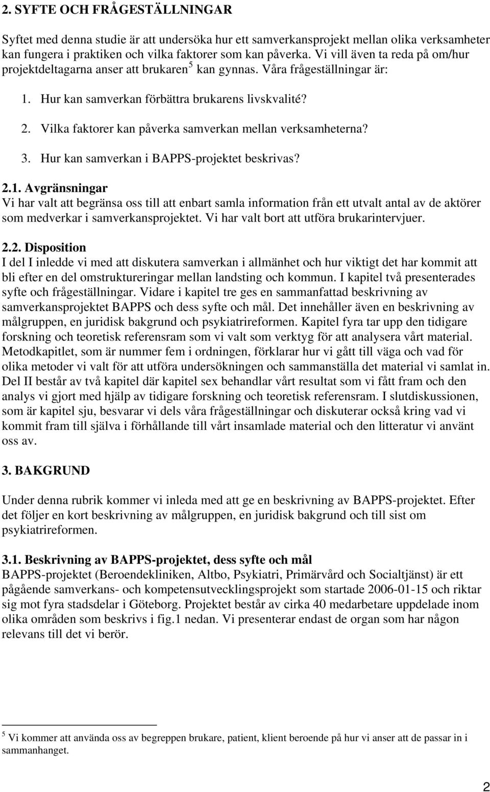 Vilka faktorer kan påverka samverkan mellan verksamheterna? 3. Hur kan samverkan i BAPPS-projektet beskrivas? 2.1.